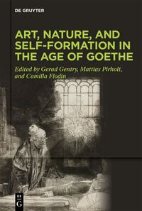 Art, Nature, and Selfformation in the Age of Goethe
