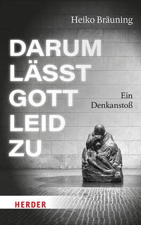 Darum lässt Gott Leid zu Darum lässt Gott Leid zu