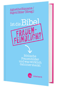 Ist die Bibel frauenfeindlich? Ist die Bibel frauenfeindlich?