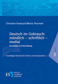 Fandrych, Christian; Thurmair, Maria: Deutsch im Gebrauch: mündlich – schriftlich – medial. Grundlagen und Vermittlung