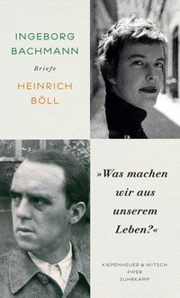 Bachmann, Ingeborg; Böll, Heinrich: »Was machen wir aus unserem Leben?«