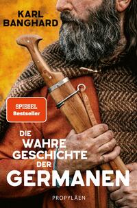 Banghard, Karl: Die wahre Geschichte der Germanen