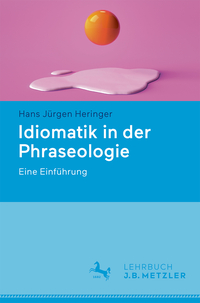 Heringer, Hans Jürgen: Idiomatik in der Phraseologie
