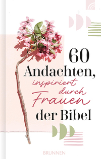 60 Andachten, inspiriert durch Frauen der Bibel 60 Andachten, inspiriert durch Frauen der Bibel