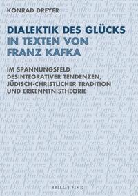 Dreyer, Konrad: Dialektik des Glücks in Texten von Franz Kafka