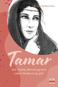 Tamar – Wie Gottes Berufung dem Leben Bedeutung gibt Tamar – Wie Gottes Berufung dem Leben Bedeutung gibt