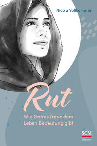Rut – Wie Gottes Treue dem Leben Bedeutung gibt Rut – Wie Gottes Treue dem Leben Bedeutung gibt