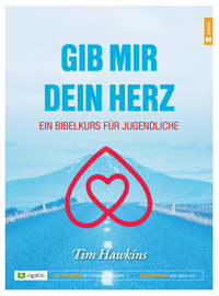 Gib mir dein Herz – Ein Bibelkurs für Jugendliche Gib mir dein Herz – Ein Bibelkurs für Jugendliche